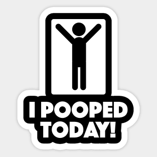 I Pooped Today Sticker